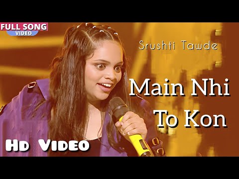 Main Nahi Toh Kaun, Full Song, Srushti Tawde | Viral Song | Main Nahi To Kon Be | New Video Song