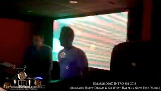 DreaMelodiC INTRO Set 2016 (Megamix Happy Dream & So What Happens Now Feat. Yahel)