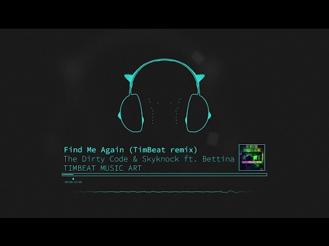 The Dirty Code & Skyknock ft. Bettina - Find Me Again (TimBeat Remix Video) 2017