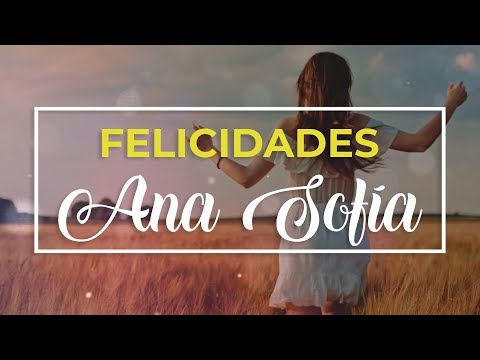 Feliz cumpleaños Ana Sofía 🎉 | Felicitación de cumpleaños personalizada