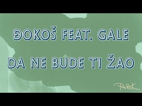 Đokoš feat. Gale - Da ne bude ti žao