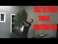 CRAZY BOYFRIEND FLIPS OUT AND THROWS CHRISTMAS TREE