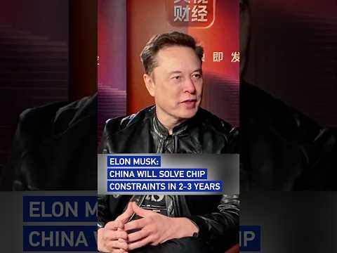 Elon Musk: China will solve chip constraints in 2-3 years