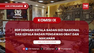 KOMISI IX RDP DENGAN KEPALA BADAN GIZI NASIONAL DAN KEPALA BADAN PENGAWAS OBAT DAN MAKANAN