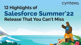 12 Highlights of Salesforce Summer’22 Release That You Can’t Miss