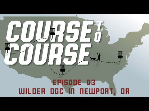 Course to Course Ep. 03: Wilder DGC in Newport, OR