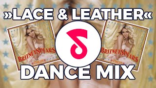 BRITNEY SPEARS - LACE &amp; LEATHER ⛓️ [Dance Mix | Remix by @Showmusik]