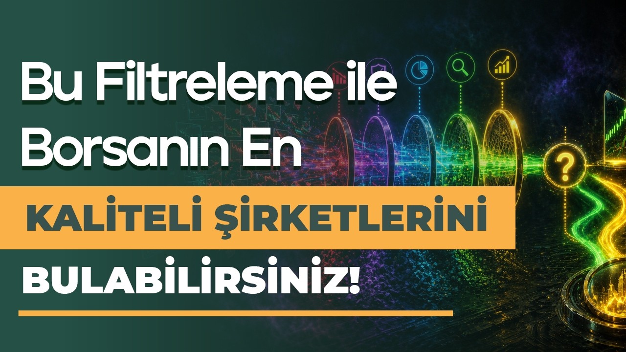 Bu Filtreleme ile Borsanın En Kaliteli Şirketlerini Bulabilirsiniz!