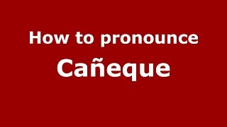 How to pronounce Cañeque