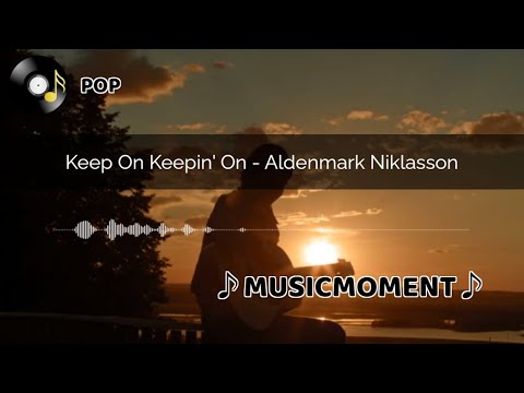 Keep On Keepin' On - Aldenmark Niklasson(Lyrics)