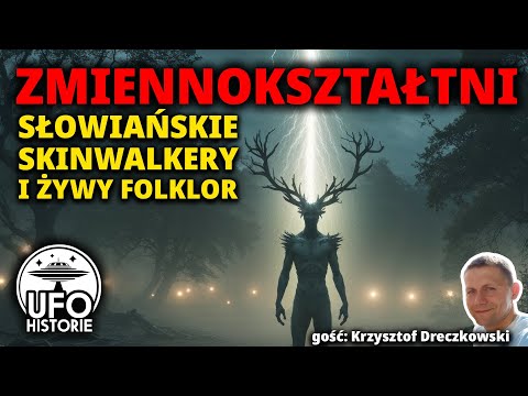 Zmiennokształtni: słowiańskie skinwalkery. Żywy folklor i dziwne istoty - Krzysztof Dreczkowski