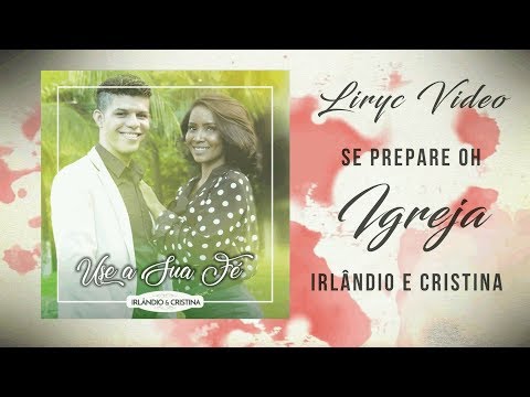 Irlândio e Cristina - Se Prepare Oh Igreja (Lyric Video Oficial)