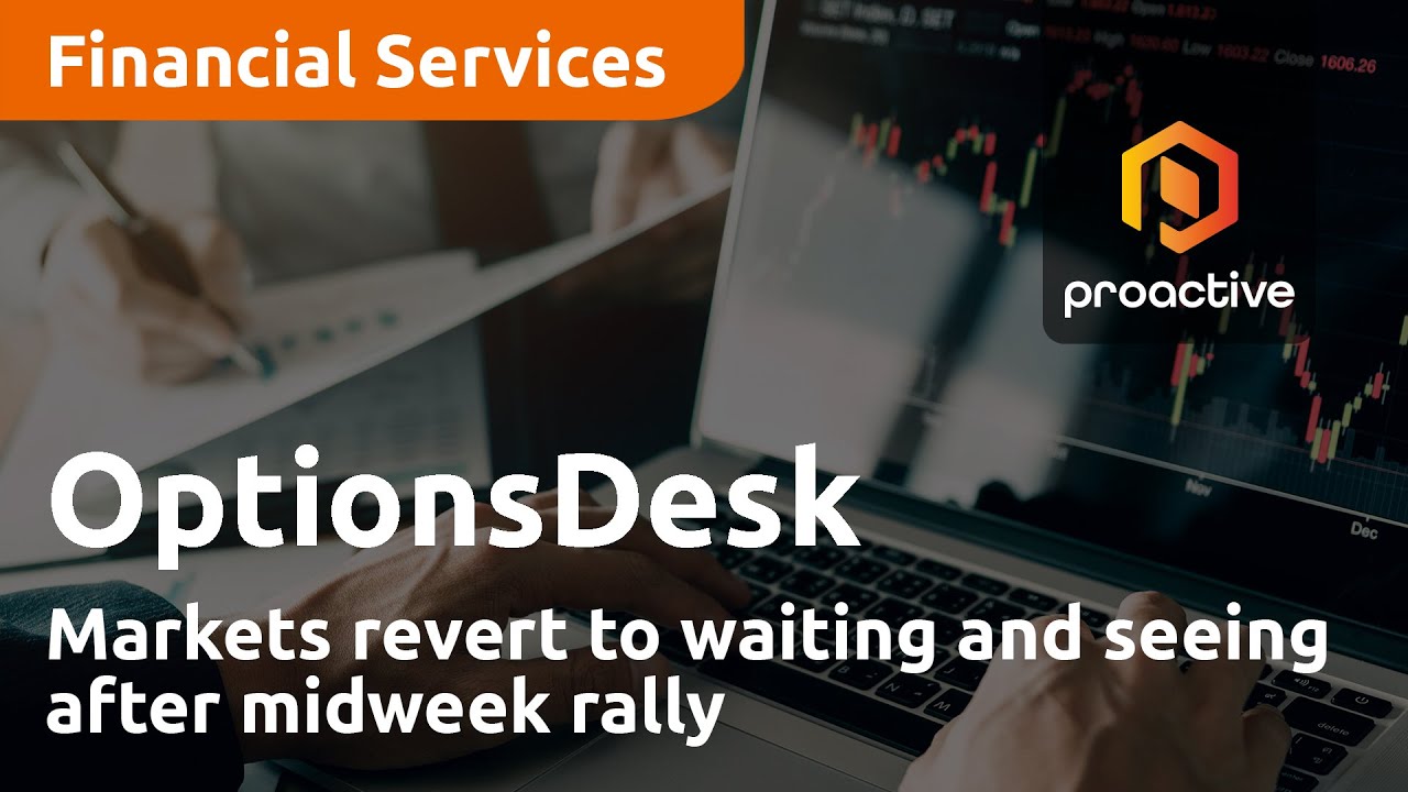 Markets revert to waiting and seeing after midweek rally — OptionsDesk