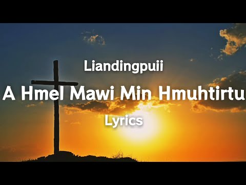 Liandingpuii - A Hmel Mawi Min Hmuhtirtu ( Lyrics Video )