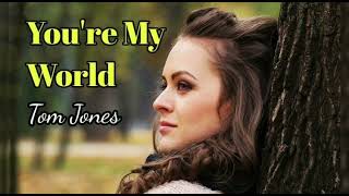 You&#39;re My World - Tom Jones lyrics
