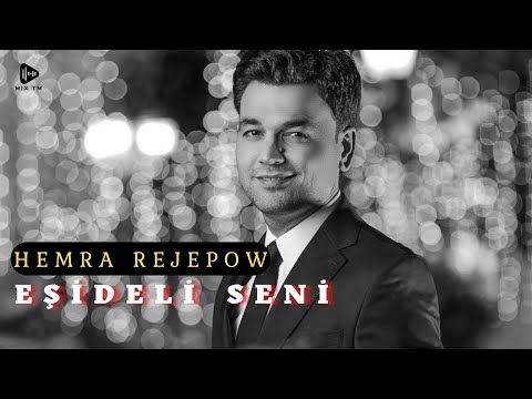 Hemra Rejepow - Eşideli seni | 2022 taze hit aydymy