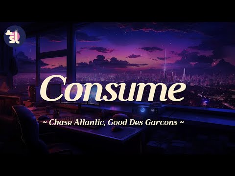 Chase Atlantic feat. Goon Des Garcons - Consume | Lyrics