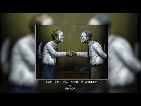 COMI x MIC MC - KOME DA VERUJEM (ft Mihilow)