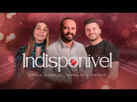 Marco Aurélio feat Mariana e Mateus - Indisponível (Clipe Oficial)