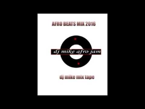 NAIJA  LATEST VIBES  2017  MIX Non Stop.mix Dj Mike Afro-Jam