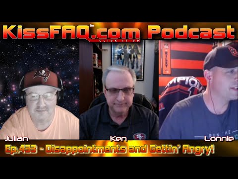 KissFAQ Podcast Ep.433 - Disappointments and Gettin' Angry!
