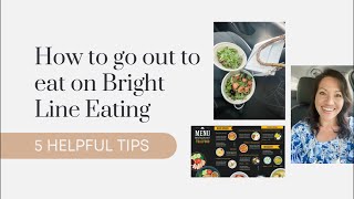 5 tips for going out to eat on Bright Line Eating! Restaurant tips
