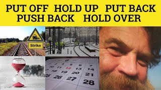 🔵 Put Off Put Back Push Back Hold Over Hold Up - Meaning Delay or Postpone - Phrasal Verbs