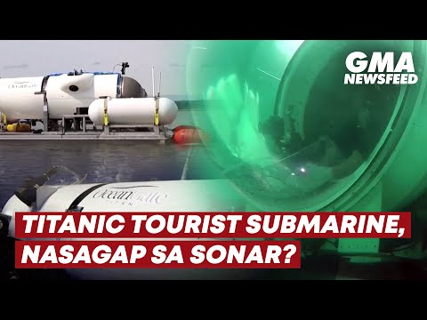 Titanic tourist submarine, nasagap ng sonar? GMA News Feed