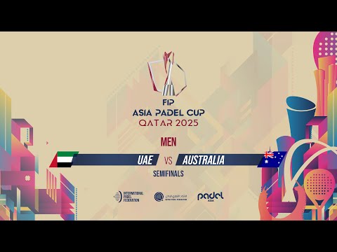 🇦🇪 UAE vs AUSTRALIA 🇦🇺 - Men - Semifinals - GRAND STAND 2 - FIP ASIA PADEL CUP 2025
