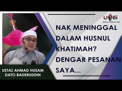 Kita IMPIKAN Kematian Husnul Khatimah | Ustaz Ahmad Husam Dato Baderuddin