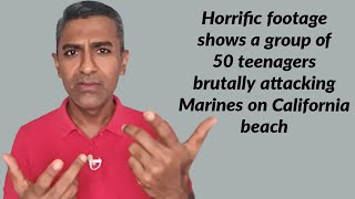 Horrific footage shows a group of 50 teenagers brutally attacking Marines on California beach