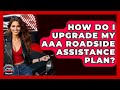 How Do I Upgrade My AAA Roadside Assistance Plan Auto Coverage Explained
