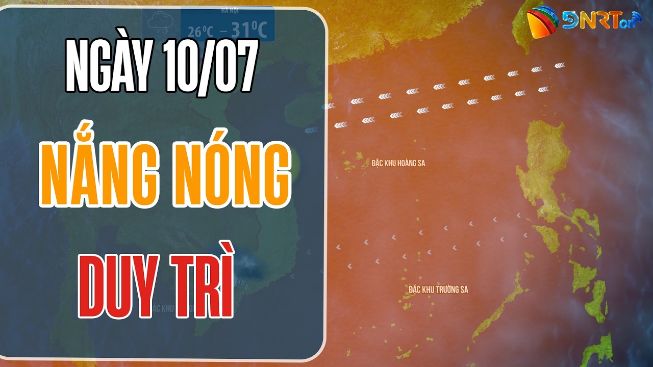Dự báo thời tiết hôm nay 10/7 | Bắc Bộ mưa dông, Biển Đông gió mạnh