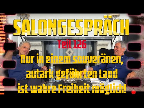Salongespräch 126 - Nur in einem souveränen, autark geführten Land ist wahre Freiheit möglich!