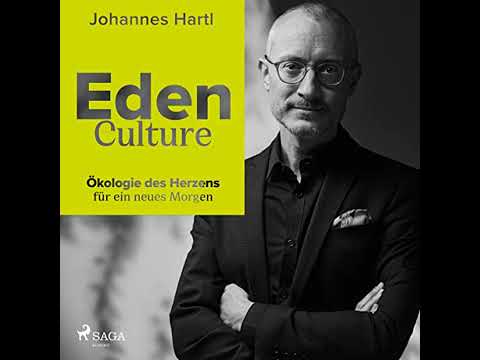 Eden Culture - Ökologie des Herzens für ein neues Morgen von Johannes Hartl | Kostenloses Hörbuch