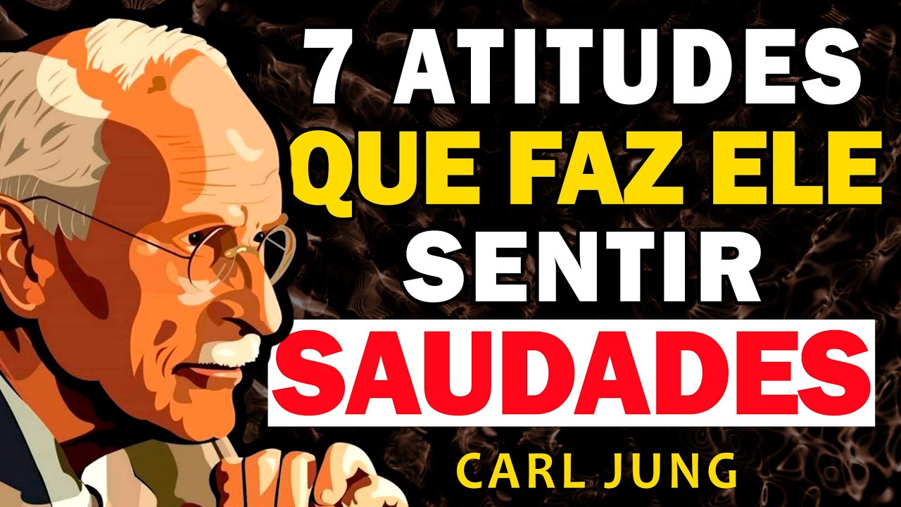 7 ATITUDES que faz ELE Sentir Saudade Incontrolável de VOCÊ - Carl Jung