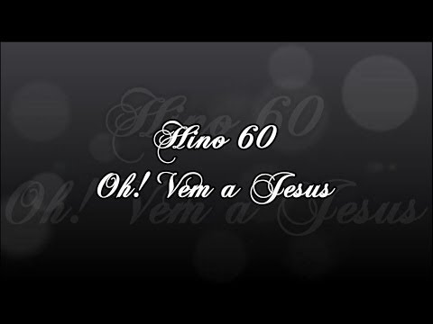 CCB Hino 60 -  Oh! Vem a Jesus    (Hinário 5)