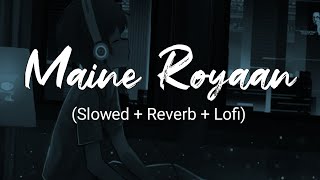 Download lagu Maine Royaan - Tanveer Evan [Slowed Reverb] | Lofi~Mix |  Tunemusic mp3