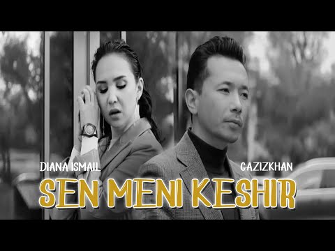 Gazizkhan ft Diana Ismail - Sen meni keshir