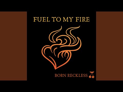 Fuel to My Fire