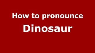How to pronounce Dinosaur