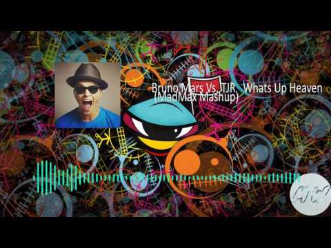 Bruno Mars Vs. TJR - Whats Up Heaven (MadMax Mashup)