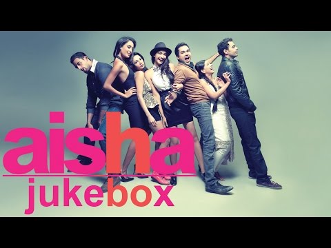 Aisha  Full Songs Jukebox | Sonam Kapoor, Abhay Deol & Lisa Haydon