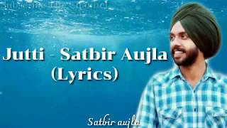 Jutti (Lyrics) : Satbir Aujla (Official Song) Rav dhillon | Latest Punjabi Song 2019 | GEETmp3