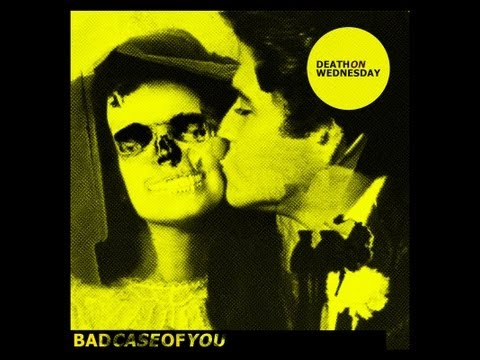 Death on Wednesday - Bad Case of You