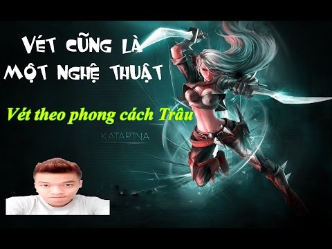 LOL LMHT Trâu cày thuê  - Katarina vào tay Trâu được gọi là Thánh Vét Máng