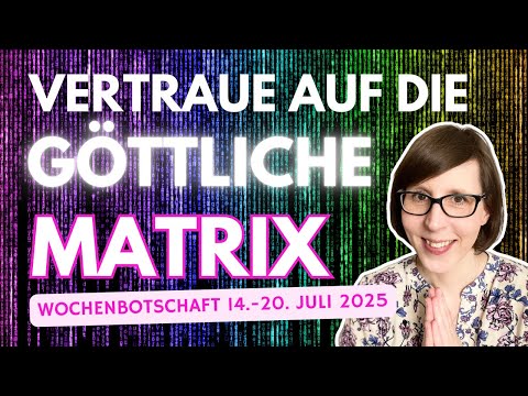 Hab VERTRAUEN in die göttliche MATRIX! 🙏🏻🌷 Engel-Wochenbotschaft 14. bis 20. Juli 2025