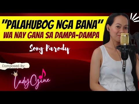 "PALAHUBOG NGA BANA" PARODY SONG | LADYGINE