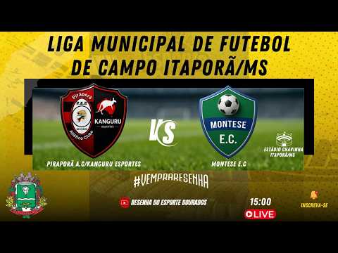 LIGA MUNICIPAL DE FUTEBOL DE CAMPO ITAPORÃ/MS - PIRAPORÃ A.C/KANGURU ESPORTES X MONTESE E.C