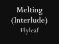 Flyleaf - Melting (Interlude)